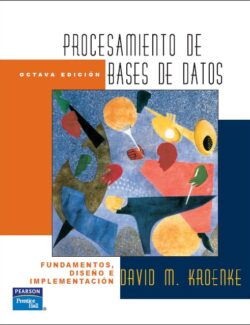 Procesamiento de Bases de Datos: Fundamentos, Diseño e Implementación – David M. Kroenke – 8va Edición