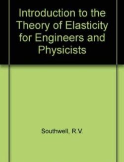 An Introduction to the Theory of Elasticity for Engineers and Physicists – R. V. Southwell – 2nd Edition