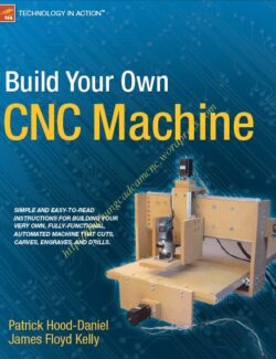 Build Your Own CNC Machine – Patrick Hood, Daniel James Floyd Kelly – 1st Edition