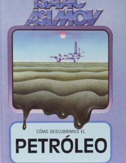 Cómo Descubrimos el Petróleo – Isaac Asimov