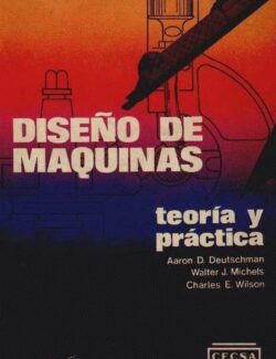 Diseño de Máquinas: Teoría y Práctica – Aaron D. Deutschman, Walter J. Michels, Charles E. Wilson – 1ra Edición