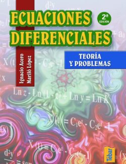 Ecuaciones Diferenciales: Teoría y Problemas – Ignacio Acero, Mariló López – 2da Edición Revisada