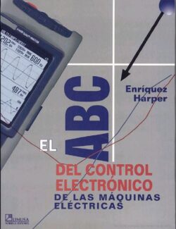 El ABC del Control Electrónico de las Maquinas Eléctricas – Gilberto Enríquez Harper – 1ra Edición