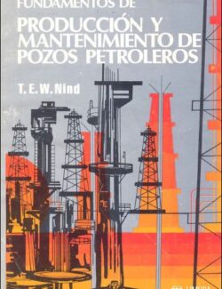 Fundamentos de Producción y Mantenimiento de Pozos Petroleros – T. E. W. Nind – 2da Edición