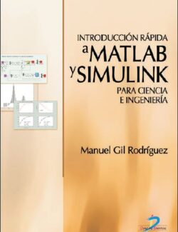 Introducción Rápida a Matlab y Simulink Para Ciencia e Ingeniería – Manuel Gil Rodríguez – 1ra Edición