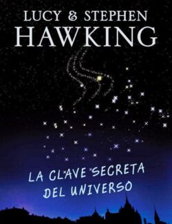 La Clave Secreta del Universo – Stephen Hawking, Lucy Hawking
