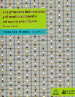 Procesos Industriales y Medio Ambiente: Un Nuevo Paradigma – Fernando Mendez Delgado – 1ra Edición