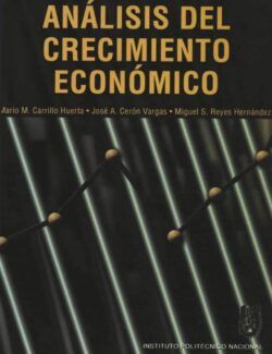 Análisis del Crecimiento Económico – Mario M. Carrillo, José A. Cerón, Miguel S. Reyes – 1ra Edición
