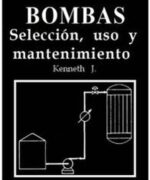 Bombas: Selección Uso y Mantenimiento - Kenneth J. - 1ra Edición