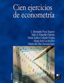 100 Ejercicios de Econometría – J. Bernardo Pena, Julio A. Estavillo, María E. Galindo – 1ra Edición