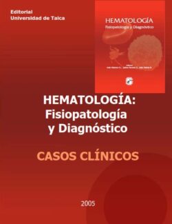 Hematología: Fisiopatología y Diagnóstico [Casos Clínicos] – Iván Palomo, Jaime Pereira, Julia Palma – Edición 2005