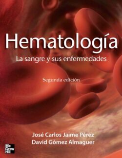 Hematología: La Sangre y Sus Enfermedades – José C. Jaime, David Gómez – 2da Edición