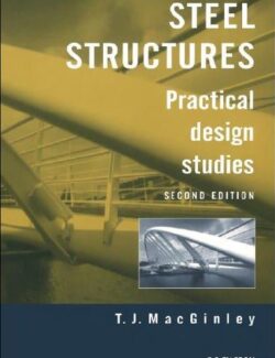 Steel Structures: Practical, Design & Studies – T. J. MacGinley – 2nd Edition