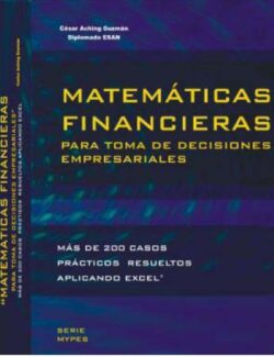 Matemáticas Financieras para la Toma de Decisiones Empresariales – César Aching Guzmán – 1ra Edición