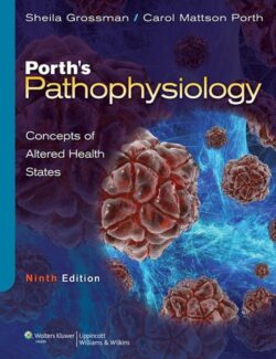 Pathophysiology (Porth’s) – Carol M. Porth, Sheila Grossman – 9th Edition