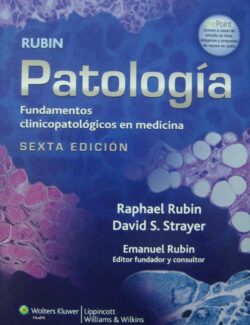 Patología: Fundamentos Clinicopatológicos en Medicina – Raphael Rubin, David S. Strayer – 6ta Edición