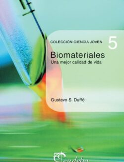 Biomateriales: Una Mejor Calidad de Vida – Gustavo S. Duffó – 1ra Edición
