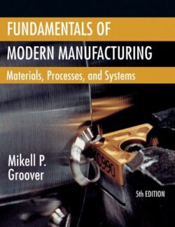 Fundamentals of Modern Manufacturing Materials, Processes, and Systems – Mikell P. Groover – 5th Edition