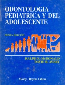 Odontología Pediatrica y del Adolescente – Ralph E. McDonald, David R. Avery – 6ta Edición