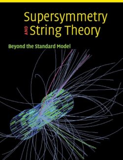 Supersymmetry And String Theory. Beyond The Standard Model – Michael Dine – 1st Edition