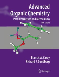 Advanced Organic Chemistry. Part A: Structure and Mechanisms – Francis A. Carey, Richard J. Sundberg – 5th Edition