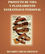 Proyecto de Vida y Planeamiento Estratégico Personal - Ricardo Vargas - 1ra Edición