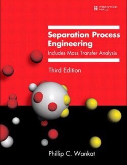 Separation Process Engineering: Includes Mass Transfer Analysis – Phillip C. Wankat – 3rd Edition