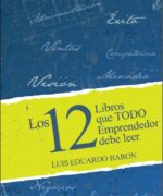 Los 12 Libros Que Todo Emprendedor Debe Leer - Luis Eduardo Baron - 1ra Edición
