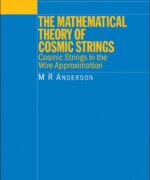 The Mathematical Theory Of Cosmic Strings - M. R. Anderson - 1st Edition