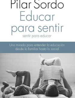 Educar Para Sentir, Sentir Para Educar – Pilar Sordo – 1ra Edición