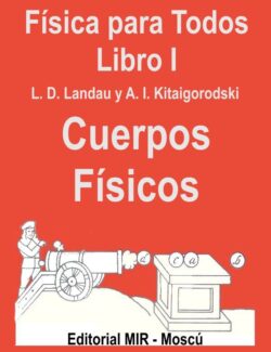 Física para Todos Libro I: Cuerpos Físicos – L. D. Landau, A. I. Kitaigorodski – 4ta Edición
