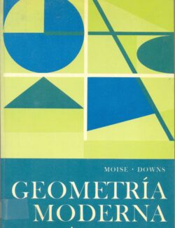 Geometría (Serie Matemática Moderna) – Edwin E. Moise, Floyo L. Downs – 1ra Edición