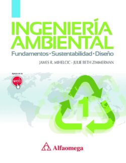 Ingeniería Ambiental: Fundamentos, Sustentabilidad, Diseño – James R. Mihelcic, Julie Beth Zimmerman – 1ra Edición