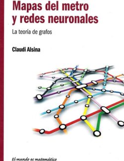Mapas de Metro y Redes Neuronales: La Teoría de Grafos – Claudi Alsina – 1ra Edición