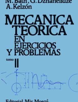 Mecánica Teórica en Ejercicios y Problemas. Tomo 2 – M. Bath, G. Dzhanelidze, A. Kelzón – 1ra Edición
