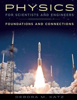 Physics for Scientists and Engineers, Foundations and Connections with Modern Physics – Debora M. Katz – 1st Edition