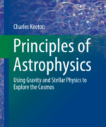 Principles of Astrophysics. Using Gravity and Stellar Physics to Explore the Cosmos - Charles Keeton - 1st Edition