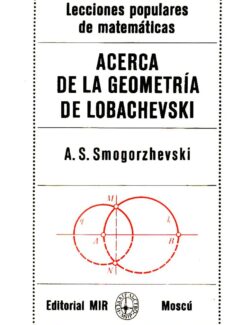 Acerca de la Geometría de Lebachevski - A. S. Smogorzhevski - 1ra Edición