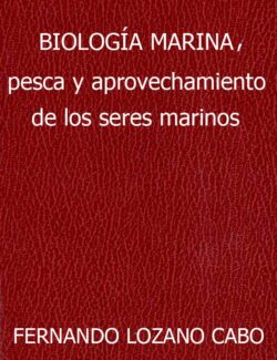 Biología Marina. Pesca y Aprovechamiento de los Seres Marinos - Fernando Lozano Cabo - 1ra Edición
