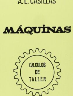Maquinas: Cálculos de Taller – A. L. Casillas – 1ra Edición