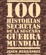 100 Historias Secretas de la 2da. Guerra Mundial - Jesus Hernandez