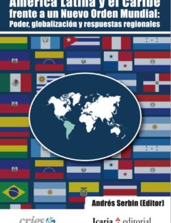 América Latina y el Caribe frente a un Nuevo Orden Mundial – Andrés Serbin – 1ra Edición