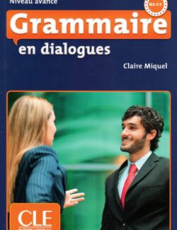 Grammaire en Dialogues (Niveau avancé) B2 C1 – Claire Miquel – 2e Édition