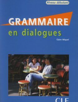 Grammaire en Dialogues (Niveau débutant) – Claire Miquel – 1ère Édition