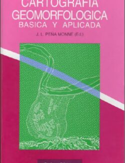 Cartografía Geomorfológica Básica y Aplicada - José Luis Peña Monné - 1ra Edición