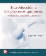 Introducción a los Procesos Químicos: Principios; Análisis y Síntesis - Regina M. Murphy - 1ra Edición