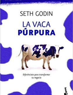 La Vaca Púrpura: Diferénciate para Transformar tu Negocio – Seth Godin