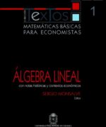 Matemáticas Básicas para Economistas Vol. 1: Álgebra Lineal - Sergio Monsalve - 1ra Edición