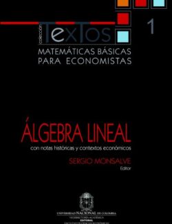 Matemáticas Básicas para Economistas Vol. 1: Álgebra Lineal – Sergio Monsalve – 1ra Edición