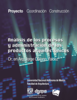 Análisis de los Procesos y Administración de los Productos Arquitectónicos. Tomo 3: Construcción – Jorge Quijano Valdez – 1ra Edición